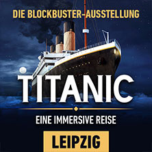 Titanic: Eine Immersive Reise | Leipzig | Flex-/ Geschenkticket