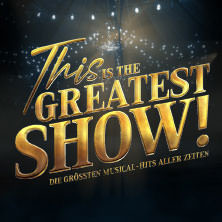 This is THE GREATEST SHOW! - Die größten Musical Hits aller Zeiten - LIVE 2026