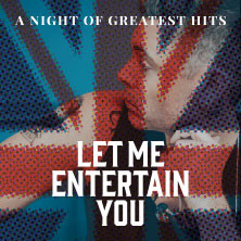 Let Me Entertain You - The Robbie Williams Tribute Show - a night of greatest hits