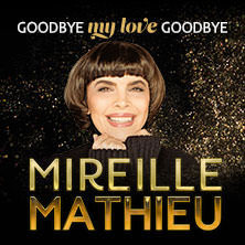 Mireille Mathieu - Goodbye my Love Goodbye - Das Finale der Welt - Abschiedstournee